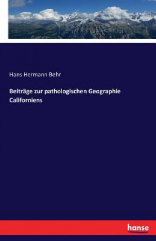 Kniha Beitrage zur pathologischen Geographie Californiens Hans Hermann Behr