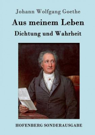 Book Aus meinem Leben. Dichtung und Wahrheit Johann Wolfgang Goethe