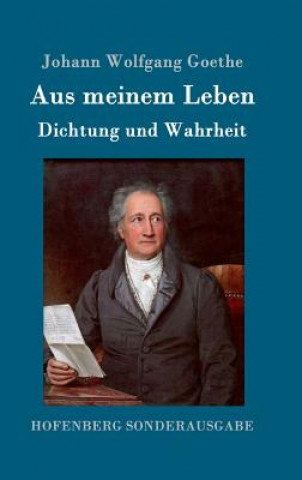 Carte Aus meinem Leben. Dichtung und Wahrheit Johann Wolfgang Goethe