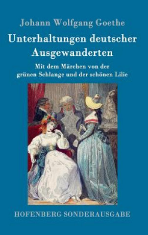 Libro Unterhaltungen deutscher Ausgewanderten Johann Wolfgang Goethe