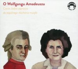 Hanganyagok Ciocia Jadzia zaprasza do wspolnego sluchania muzyki O Wolfgangu Amadeuszu 