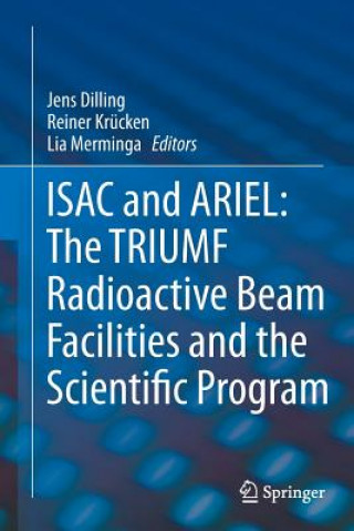 Könyv ISAC and ARIEL: The TRIUMF Radioactive Beam Facilities and the Scientific Program Jens Dilling