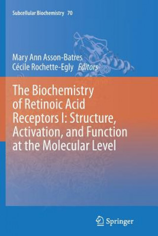 Carte Biochemistry of Retinoic Acid Receptors I: Structure, Activation, and Function at the Molecular Level Mary Ann Asson-Batres