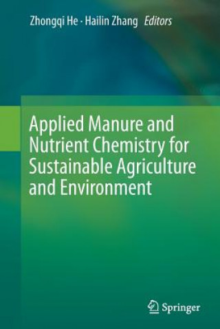 Kniha Applied Manure and Nutrient Chemistry for Sustainable Agriculture and Environment Zhongqi He