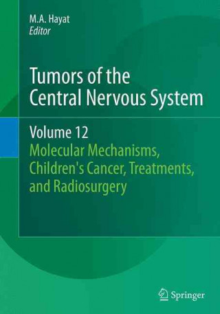 Knjiga Tumors of the Central Nervous System, Volume 12 M. A. Hayat