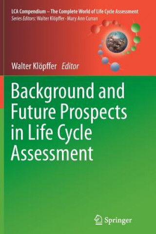 Kniha Background and Future Prospects in Life Cycle Assessment Walter Klöpffer