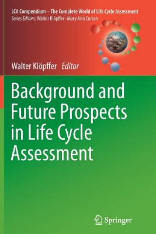 Könyv Background and Future Prospects in Life Cycle Assessment Walter Klöpffer