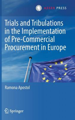Kniha Trials and Tribulations in the Implementation of Pre-Commercial Procurement in Europe Ramona Apostol