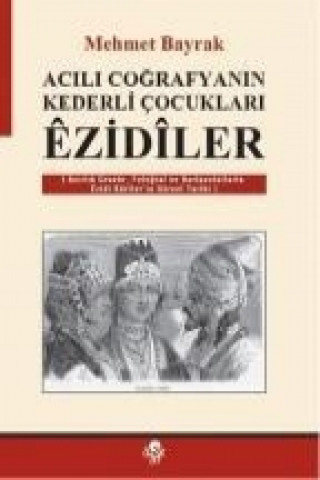 Könyv Acili Cografyanin Kederli Cocuklari Ezidiler Mehmet Bayrak (Türkolog - Kürdolog)