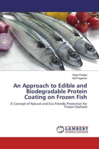 Kniha An Approach to Edible and Biodegradable Protein Coating on Frozen Fish Girija Phadke