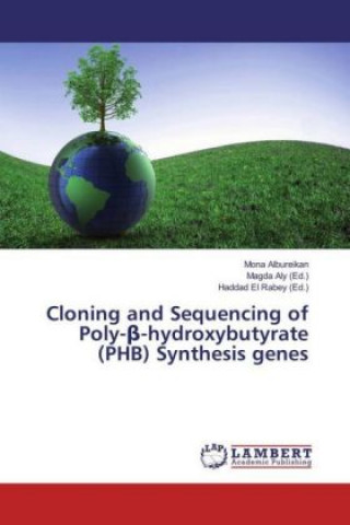Könyv Cloning and Sequencing of Poly-beta-hydroxybutyrate (PHB) Synthesis genes Mona Albureikan
