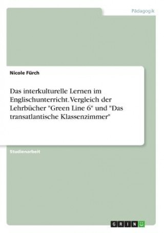 Kniha interkulturelle Lernen im Englischunterricht. Vergleich der Lehrbucher Green Line 6 und Das transatlantische Klassenzimmer Nicole Fürch