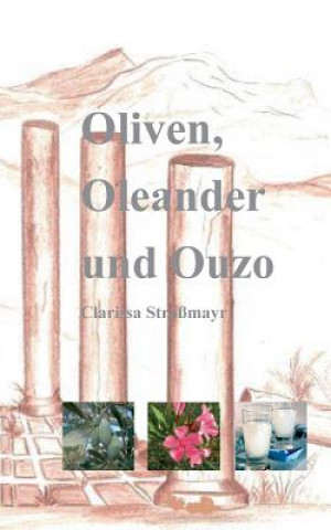 Carte Oliven, Oleander und Ouzo Clarissa Straßmayr