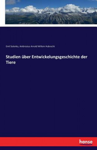Kniha Studien uber Entwickelungsgeschichte der Tiere Emil Selenka