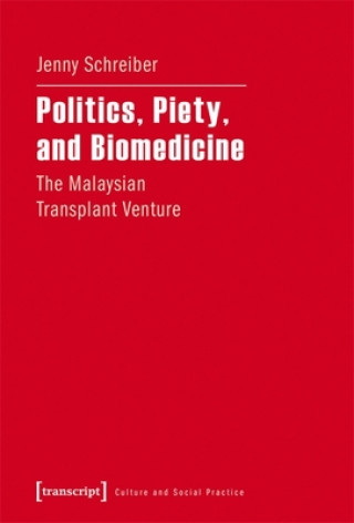 Kniha Politics, Piety, and Biomedicine - The Malaysian Transplant Venture Jenny Schreiber