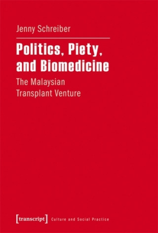 Książka Politics, Piety, and Biomedicine - The Malaysian Transplant Venture Jenny Schreiber