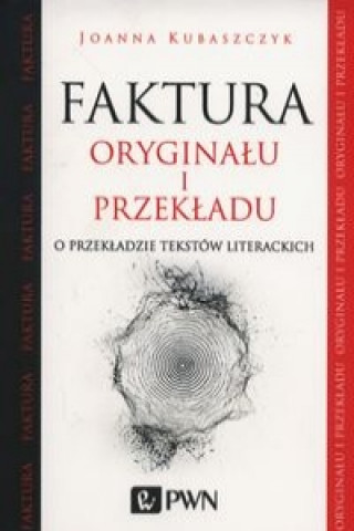 Könyv Faktura oryginalu i przekladu Joanna Kubaszczyk