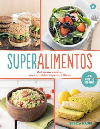 Kniha Superalimentos: Deliciosas recetas para comidas supernutritivas Jessica Nadel