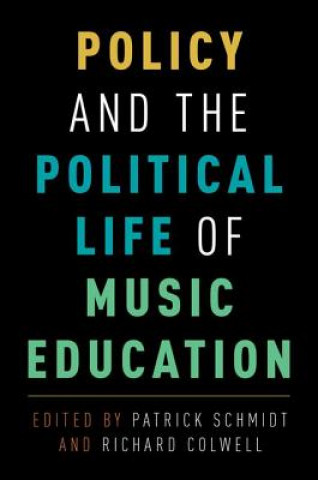 Kniha Policy and the Political Life of Music Education Patrick Schmidt