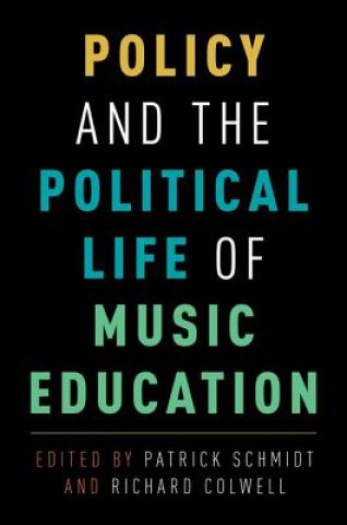 Könyv Policy and the Political Life of Music Education Patrick Schmidt