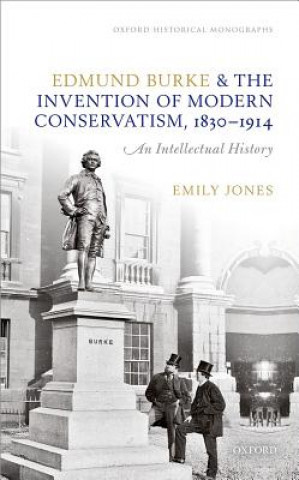 Kniha Edmund Burke and the Invention of Modern Conservatism, 1830-1914 Emily Jones