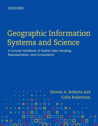 Kniha Geographic Information Systems and Science Steven A. Roberts