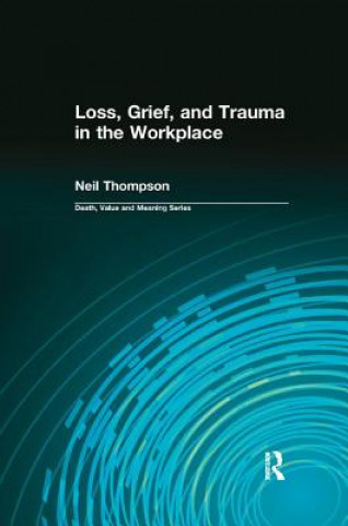 Könyv Loss, Grief, and Trauma in the Workplace Neil Thompson