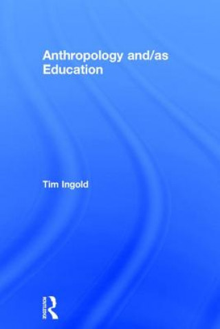 Livre Anthropology and/as Education Tim Ingold