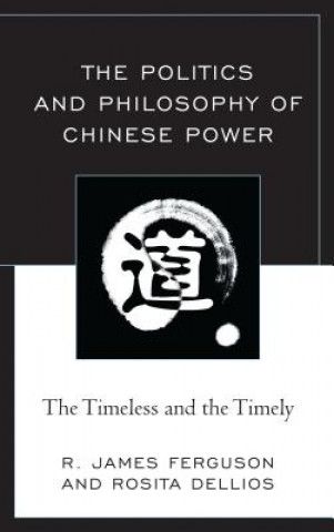 Книга Politics and Philosophy of Chinese Power R. James Ferguson