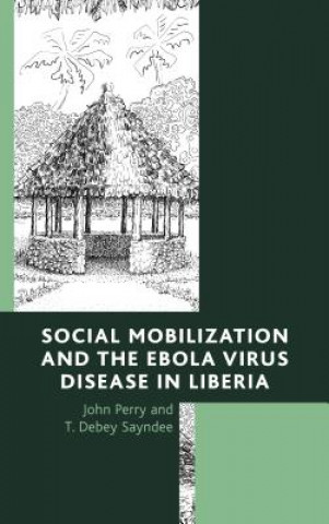 Carte Social Mobilization and the Ebola Virus Disease in Liberia T. Debey Sayndee