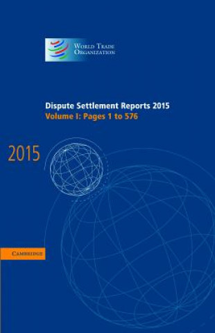 Kniha Dispute Settlement Reports 2015: Volume 1, Pages 1-576 World Trade Organization