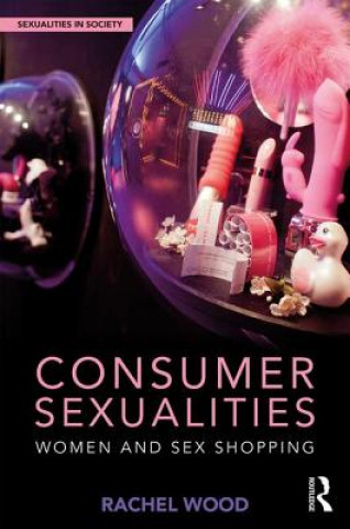 Könyv Consumer Sexualities WOOD