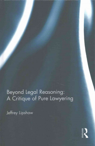 Książka Beyond Legal Reasoning: a Critique of Pure Lawyering LIPSHAW