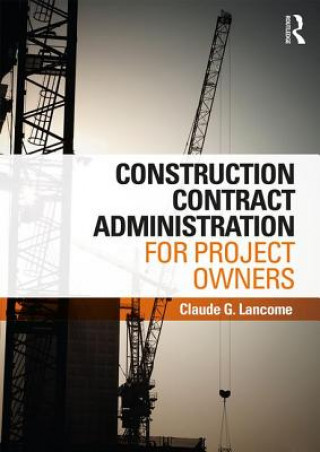 Buch Construction Contract Administration for Project Owners Claude G. Lancome