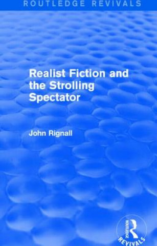 Kniha Realist Fiction and the Strolling Spectator (Routledge Revivals) John Rignall