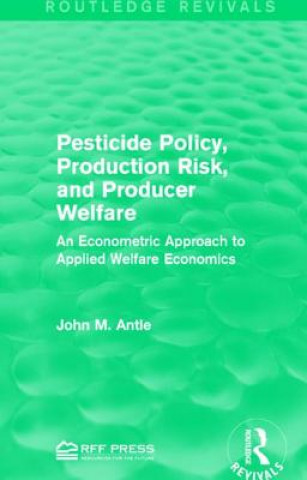 Kniha Pesticide Policy, Production Risk, and Producer Welfare John M. Antle