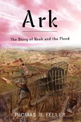 Książka Ark: the Story of Noah and the Flood Feller