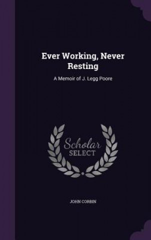 Buch EVER WORKING, NEVER RESTING: A MEMOIR OF JOHN CORBIN