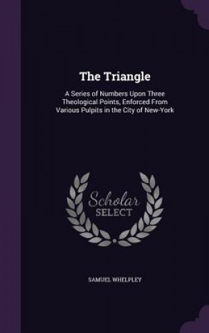 Knjiga THE TRIANGLE: A SERIES OF NUMBERS UPON T SAMUEL WHELPLEY