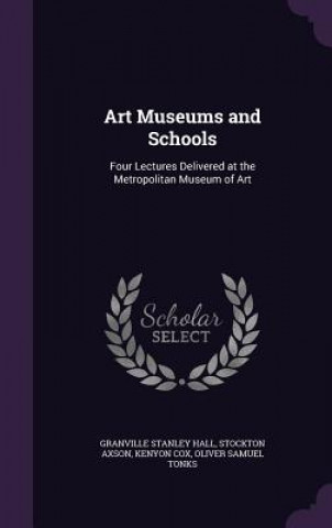 Carte ART MUSEUMS AND SCHOOLS: FOUR LECTURES D GRANVILLE STAN HALL
