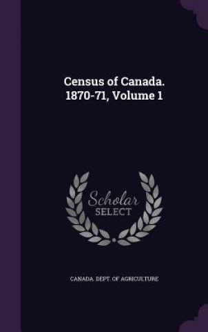 Buch CENSUS OF CANADA. 1870-71, VOLUME 1 CANADA. DEPT. OF AGR