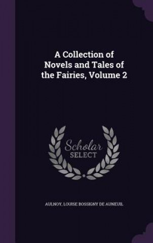 Carte A COLLECTION OF NOVELS AND TALES OF THE AULNOY