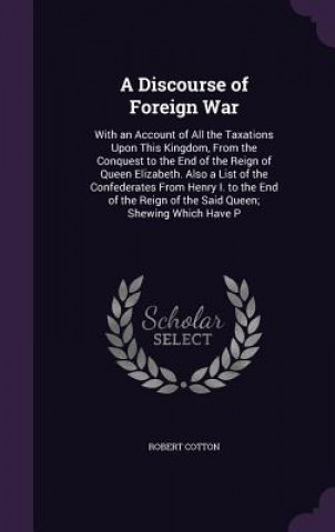 Livre A DISCOURSE OF FOREIGN WAR: WITH AN ACCO ROBERT COTTON