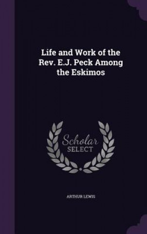Carte LIFE AND WORK OF THE REV. E.J. PECK AMON ARTHUR LEWIS