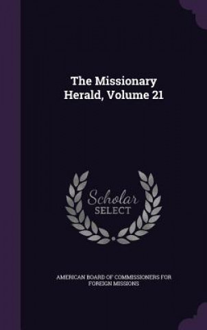 Carte THE MISSIONARY HERALD, VOLUME 21 AMERICAN BOARD OF CO