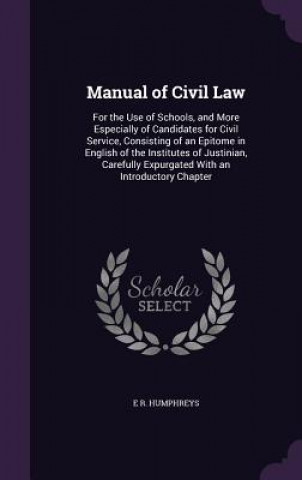 Kniha MANUAL OF CIVIL LAW: FOR THE USE OF SCHO E R. HUMPHREYS