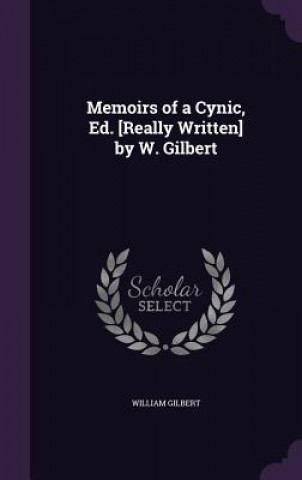 Könyv MEMOIRS OF A CYNIC, ED. [REALLY WRITTEN] WILLIAM GILBERT