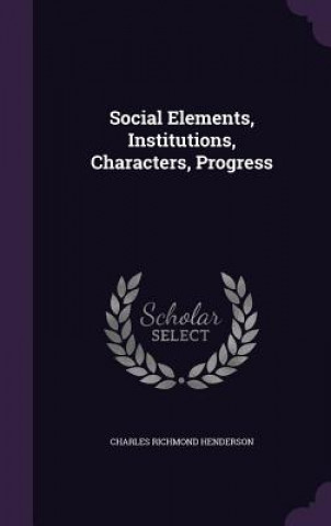 Livro SOCIAL ELEMENTS, INSTITUTIONS, CHARACTER CHARLES R HENDERSON