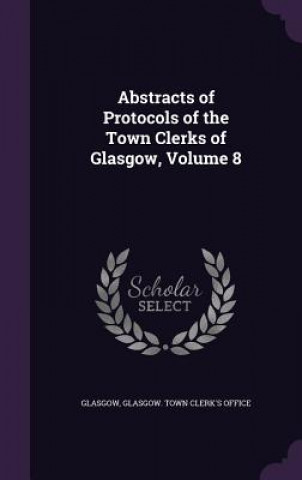 Kniha ABSTRACTS OF PROTOCOLS OF THE TOWN CLERK GLASGOW