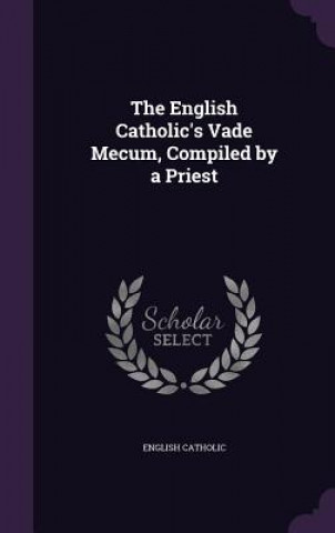 Kniha THE ENGLISH CATHOLIC'S VADE MECUM, COMPI ENGLISH CATHOLIC